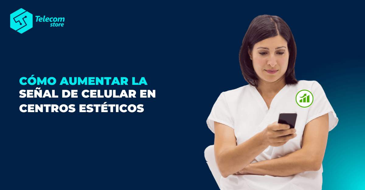 ¿Cómo aumentar la señal celular en centros estéticos?